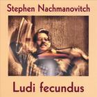 Stephen Nachmanovitch - Ludi Fecundus
