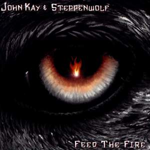 John Kay & Steppenwolf - Feed the Fire