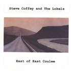 Steve Coffey & The Lokels - East of East Coulee