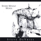 Steve DeVries - Stories Without Words