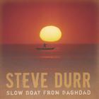 Steve Durr - Slow Boat From Baghdad
