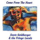 Steve Goldberger & the Fringe Locals - Come From the Heart