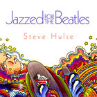 Steve Hulse - Jazzed for the Beatles