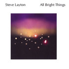 Steve Layton - All Bright Things