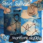 Steve Sullivan - The Magnificent Fanfare