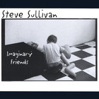 Steve Sullivan - Imaginary Friends