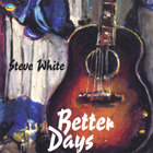 Steve White - Better Days