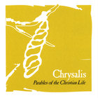Chrysalis: Parables of the Christian Life