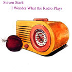Steven Stark - I Wonder What The Radio Plays