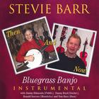 Stevie Barr-Then And now Bluegrass Banjo