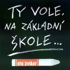 Sto Zvirat - Ty Vole, Na Zakladni Skole...