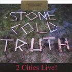 Stone Cold Truth - 2 Cities Live !