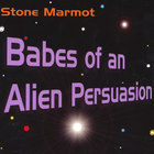 Stone Marmot - Babes of an Alien Persuasion