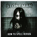 stoneman - How To Spell Heroin