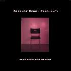 Strange Rebel Frequency - Sans Restless Memory