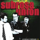 Subrosa Union - Looking Forward