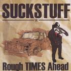 Suck Stuff - Rough Times Ahead