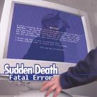 Sudden Death - Fatal Error