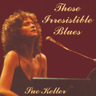 Sue Keller - Those Irresistible Blues