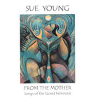Sue Young - From the Mother - Songs of the Sacred Feminine