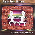 Sugar Free Allstars - Return of Dos Machos!