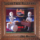 Sugar Free Allstars - Dos Machos!