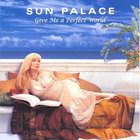 Sun Palace - Give Me a Perfect World