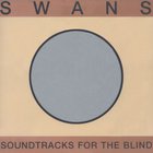 Swans - Soundtracks For The Blind