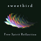 Sweetbird - Free Spirit Reflection