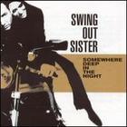 Swing Out Sister - Somewhere Deep in the Night