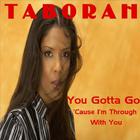 Taborah - You Gotta Go 'Cause I'm Through With You
