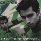 Tadros - I'm gonna be somebody