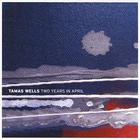 Tamas Wells - Two Years in April