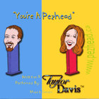 Taylor Davis - You're A Pezhead