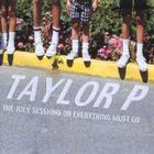 Taylor P - The July Sessions or Everything Must Go