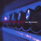 Ted McCloskey - Sixty Cycle Hum