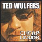 Ted Wulfers - Cheap Liquor