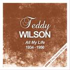 Teddy Wilson - All My Life (1934 - 1950) (Remastered)