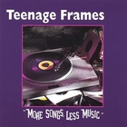 Teenage Frames - More Songs, Less Music