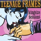 Teenage Frames - Kingsize Sessions