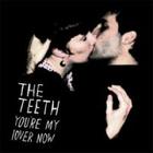Teeth - You're My Lover Now