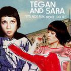 Tegan And Sara - "It's Not Fun. Don't Do It!"