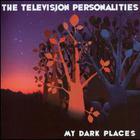 Television Personalities - My Dark Places