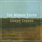 Ten Minute Turns - Sleepy Cranes EP