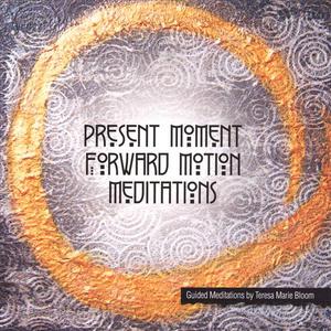 Present Moment Forward Motion Meditations