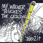 Terp 2 it - My Wiener Touches the Ceiling