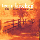 Terry Kitchen - That's How It Used To Be