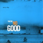 Terry Riley - You're Nogood CD1