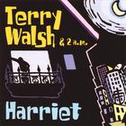 Terry Walsh and 2 A.M. - Harriet