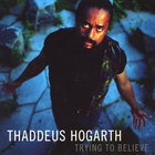 Thaddeus Hogarth - Trying To Believe